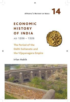 A People's History of India 14: Economic History of India, AD 1206-1526, The Period of the Delhi Sultanate and the Vijayanagara Empire