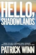 Hello, Shadowlands: Inside the Meth Fiefdoms, Rebel Hideouts and Bomb-Scarred Party Towns of Southeast Asia 