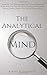 The Analytical Mind: Level Up Your Researching and Critical Thinking Skills, Improve Your Decision Making and Problem Solving Ability, Notice The Details Others Miss