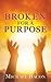 Broken for a Purpose