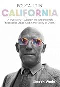Foucault in California [A True Story—Wherein the Great French Philosopher Drops Acid in the Valley of Death] 