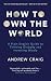 How to Own the World: A Pla...