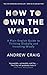 How to Own the World: A Plain English Guide to Thinking Globally and Investing Wisely: The life-changing personal finance and investment bestseller
