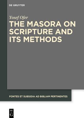 The Masora on Scripture and Its Methods (Fontes et Subsidia ad Bibliam pertinentes Book 7)