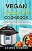 Vegan Instant Pot Cookbook: Delicious Vegan Instant Pot Recipes for Quick and Healthy Pressure Cooker Meals