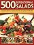500 Sensational Salads: The Ultimate Collection of Recipes for Every Season, From Appetizers and Side Dishes to Impressive Main Course Salads, All Shown in More Than 500 Delicious Photographs