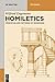 Homiletics: Principles and Patterns of Reasoning (De Gruyter Studium)
