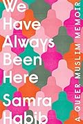 We Have Always Been Here: A Queer Muslim Memoir 