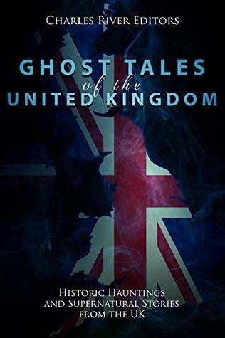 Ghost Tales of the United Kingdom: Historic Hauntings and Supernatural Stories from the UK (Kindle Edition)