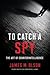To Catch a Spy: The Art of ...