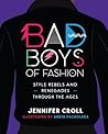 Bad Boys of Fashion: Style Rebels and Renegades Through the Ages Bad Boys of Fashion: Style Rebels and Renegades Through the Ages
