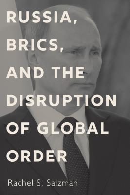 Russia, BRICS, and the Disruption of Global Order (Paperback)