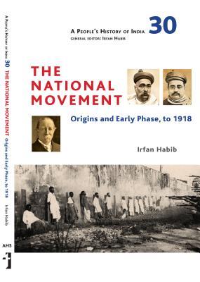 A People's History of India 30: The National Movement: Origins and Early Phase to 1918 (Hardcover)