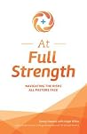 At Full Strength: Navigating the Risks All Pastors Face: The Complete Survival Guide for Those Who Serve in Ministry and Other Caregiving Vocations At Full Strength: Navigating the Risks All Pastors Face: The Complete Survival Guide for Those Who Serve in Ministry and Other Caregiving Vocations