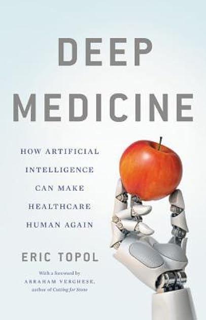 Deep Medicine: How Artificial Intelligence Can Make Healthcare Human Again