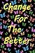 Change For The Better