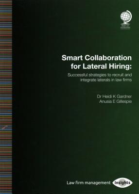 Smart Collaboration for Lateral Hiring: Successful Strategies to Recruit and Integrate Laterals in Law Firms