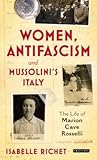 Women, Antifascism and Mussolini’s Italy: The Life of Marion Cave Rosselli (International Library of Twentieth Century History) (VOL)