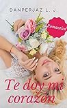 Te doy mi corazón by Danperjaz L. J.