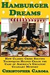 Hamburger Dreams: How Classic Crime Solving Techniques Helped Crack the Case of America’s Greatest Culinary Mystery