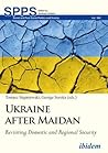 Ukraine after Maidan: Revisiting Domestic and Regional Security (Soviet and Post-Soviet Politics and Society)