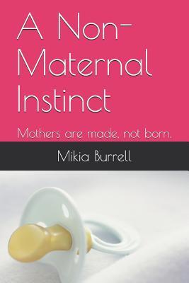 A Non-Maternal Instinct: Mothers are made, not born. (Dream)