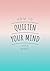 How To Quieten Your Mind: Tips, Quotes and Activities to Help You Find Calm