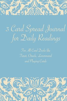 3 Card Spread Journal for Daily Readings: For All Card Decks like Tarot, Oracle, Lenormand and Playing Cards (Magical Books)