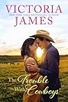 The Trouble with Cowboys by Victoria  James