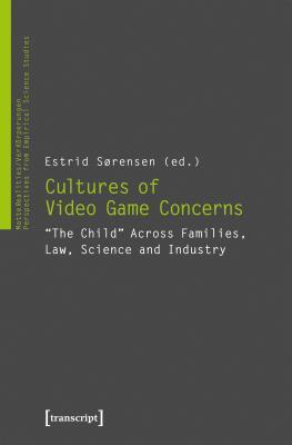 Cultures of Computer Game Concerns: The Child Across Families, Law, Science and Industry (MatteRealities / VerKörperungen: Perspectives from Empirical Science Studies)