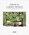 Vertical Garden Design: A Comprehensive Guide: Systems, Plants and Case Studies