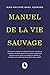 Manuel de la vie sauvage by Jean-Philippe Baril Guérard Manuel de la vie sauvage by Jean-Philippe Baril Guérard