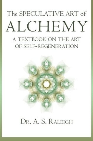 The Speculative Art of Alchemy: A Text Book on the Art of Self-Regeneration