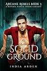Solid Ground (Arcane Rebels, #3)