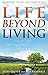 Life Beyond Living: Answeri...