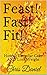 Feast! Fast! Fit!: How to E...