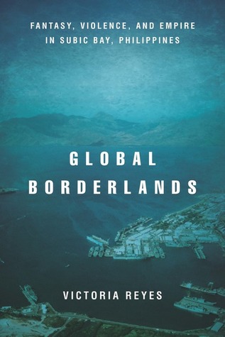 Global Borderlands: Fantasy, Violence, and Empire in Subic Bay, Philippines (Paperback)