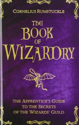 The Book of Wizardry: The Apprentice's Guide to the Secrets of the Wizard's Guild (Library Binding)