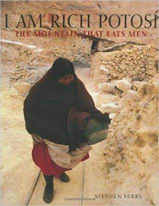 I Am Rich Potosi: The Mountain That Eats Men (Hardcover)