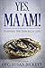 Yes, Ma'am! by Susan L Bickett