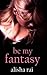 Be My Fantasy by Alisha Rai