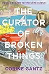 The Curator of Broken Things Book 2: Escape to the Côte D'Azur (The Curator of Broken Things Trilogy) The Curator of Broken Things Book 2: Escape to the Côte D'Azur (The Curator of Broken Things Trilogy)