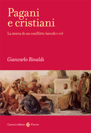 Pagani e cristiani. La storia di un conflitto (secoli I - IV)