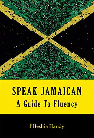 SPEAK JAMAICAN: A Guide To Fluency (Kindle Edition)