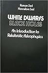 White Dwarfs - Black Holes: An Introduction to Relativistic Astrophysics White Dwarfs - Black Holes: An Introduction to Relativistic Astrophysics
