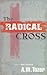The Radical Cross: Living the Passion of Christ