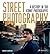Street Photography: A Histo...