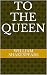 To the QUEEN