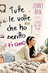 Tutte le volte che ho scritto ti amo by Jenny Han