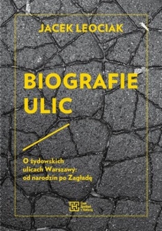 Biografie ulic. O żydowskich ulicach Warszawy: od narodzin po Zagładę (Hardcover)